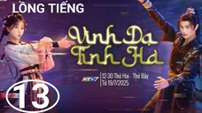 Vĩnh Dạ Tinh Hà - Tập 13 | Lồng Tiếng