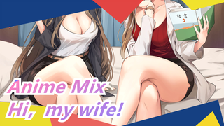 Anime Mix/Night Club Style - Hi，my wife!