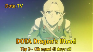 DOTA Dragon's Blood Tập 3 - Giờ ngươi đi được rồi