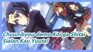 [Chuunibyou demo Koi ga Shitai] Sialan Kau Yuuta!