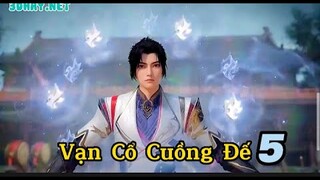 Vạn Cổ Cuồng Đế - 5 Thuyết Minh • Hoạt hình 3d mới nhất • Review 3D Donghua