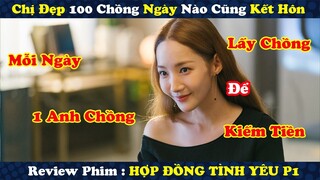 Review Phim : Chị Đẹp Mỗi Ngày Lấy 1 Anh Chồng Khiến Dân Fa Thi Nhau Chốt Đơn | Hợp đồng Hôn Nhân P1