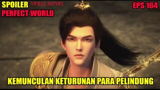 SPOILER PERFECT WORLD EPS 164 | KEMUNCULAN KETURUNAN DARI PARA PELINDUNG