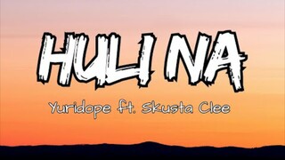 Huli Na - Yuridope ft. Skusta Clee (Lyrics sped up)
