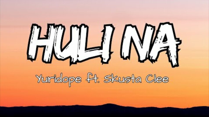 Huli Na - Yuridope ft. Skusta Clee (Lyrics sped up)