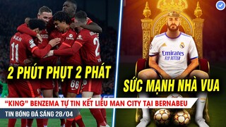 BẢN TIN 28/4| Liver đánh sập tàu ngầm tại cảng Anfield, Benzema tự tin kết liễu ManCity tại Bernabeu