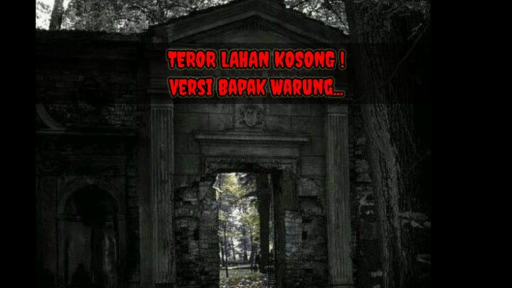 TEROR LAHAN KOSONG ! Versi Bapak Warung... pengalaman horor yang terjadi di kampung nenek