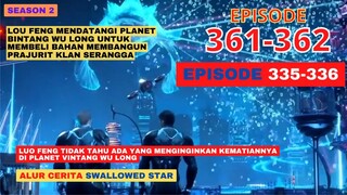 Alur Cerita Swallowed Star Season 2 Episode 335-336 | 361-362