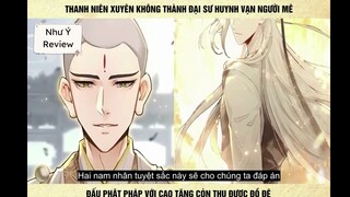Thanh niên xuyên không thành đại sư huynh vạn người mê đấu phật pháp với cao tăng còn thu được đồ đệ