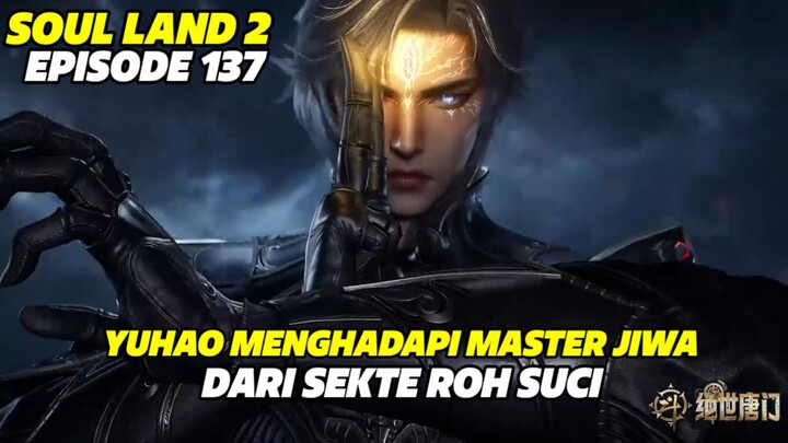 SOUL LAND 2 EPISODE 137 SUB INDO TERBARU