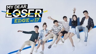 My Dear Loser Series - Edge of 17 Ep.8