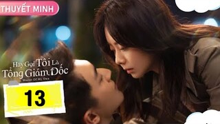 Hãy Gọi Tôi Là Tổng Giám Đốc - Tập 13 [Thuyết Minh] Lâm Canh Tân if Đàm Tùng Vận