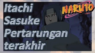 Itachi Sasuke Pertarungan terakhir