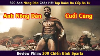 [Review Phim] 300 Anh Nông Dân Chấp Hết Tập Đoàn Đa Cấp Ba Tư || Tóm Tắt Phim | Xi Nê Review