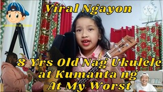 VIRAL NGAYON 8 YRS OLD NAG UKULELE AT KUMANTA NG AT MY WORST