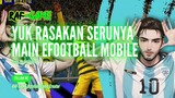 [4K]YUK RASAKAN DAN NIKMATI BETAPA SERUNYA MAIN EFOOTBALL MOBILE