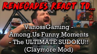 Renegades React to... @VanossGaming - Among Us Funny Moments - The ULTIMATE SUDOKU!! (Claymore Mod)