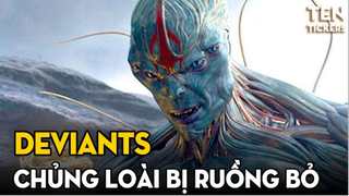 Tìm Hiểu Về DEVIANTS - Chủng Loài Bị Các CELESTIAL Ruồng Bỏ | THE ETERNALS | Ten Tickers