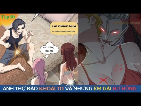 [Review Truyện Tranh] Anh Thợ Đào May Mắn Húp Được Mấy Em Gái Hư Hỏng _ Mạt Thế Tập 19_Manhua review