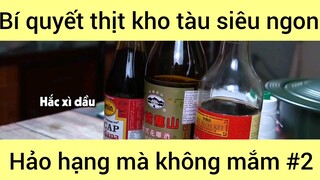 Bí quyết kho tàu siêu ngon hảo hạnh mà không mắm phần 2