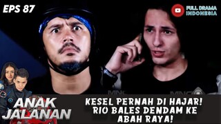 KESEL PERNAH DI HAJAR! RIO BALES DENDAM KE ABAH RAYA! - ANAK JALANAN 87