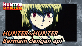 HUNTER×HUNTER - Bermain dengan api