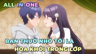 ALL IN ONE: BẠN THUỞ NHỎ TÔI LÀ HOA KHÔI CỦA LỚP | TÓM TẮT ANIME | Chú bé M