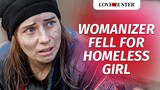 Womanizer Fell For Homeless Girl | @LoveBuster_