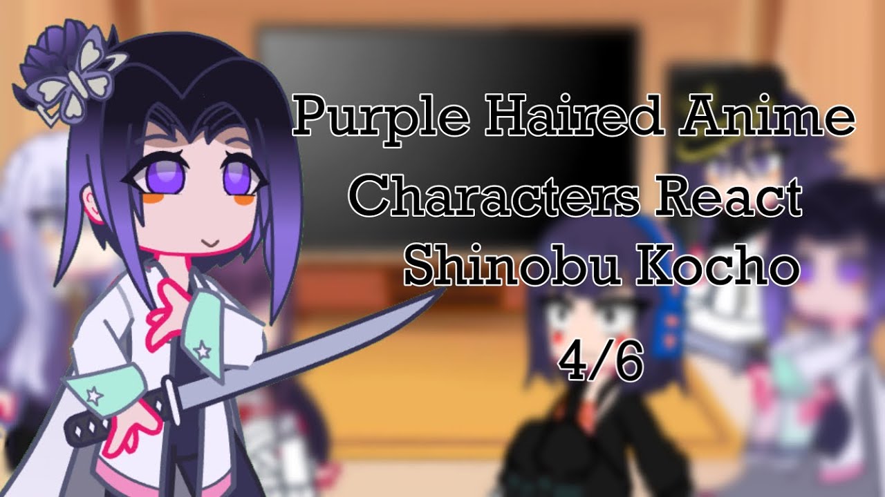 Purple Haired Anime Characters React | Shinobu Kocho 4/6 - Bilibili