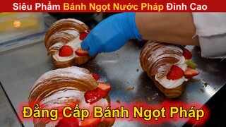 Đỉnh Cao Siêu Phẩm Bánh Ngọt Của Nước Pháp Sẽ Như Thế Nào ?  || Review Con Người Và Cuộc Sống