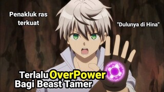 Terlalu OverPower bagi seorang beast tamer - alur cerita anime