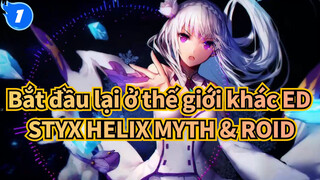 [Bắt đầu lại ở thế giới khác ED] STYX HELIX MYTH & ROID_1