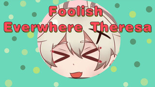 Foolish Everwhere Theresa