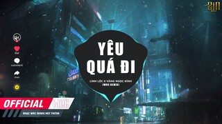 YÊU QUÁ ĐI ( WRC REMIX ) Linh Lộc X Vàng Ngọc kính | Nhạc Trẻ Remix Cực Căng Gây Nghiện Hot TikTok