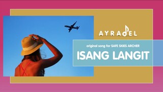 "ISANG LANGIT" [song inspired by SAFE SKIES, ARCHER (University Series #2 4reuminct)] | By Ayradel