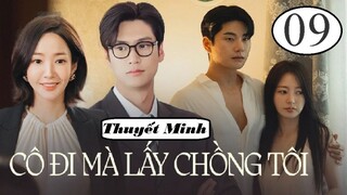 Cô Đi Mà Lấy Chồng Tôi - Tập 09 | Thuyết minh