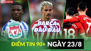 Điểm tin tối 23/8 | Liverpool muốn mua thêm; Barca bất an vì Griezmann; Bruno tiết lộ tương lai CR7