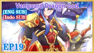 【ENG SUB】Vanguard Dragon God EP19 1080P