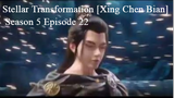 Stellar Transformation [Xing Chen Bian]  Season 5 Episode 22 [74] English Sub