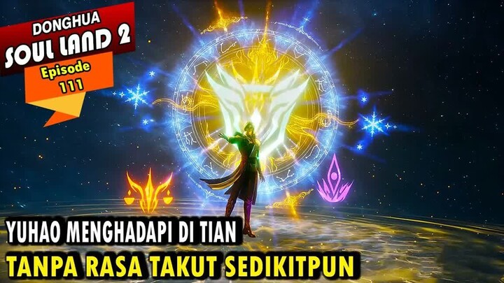 KECERDASAN YUHAO MENGHADAPI DI TIAN DEMI UMAT MANUSIA - Alur Cerita Soul Land 2 episode 111
