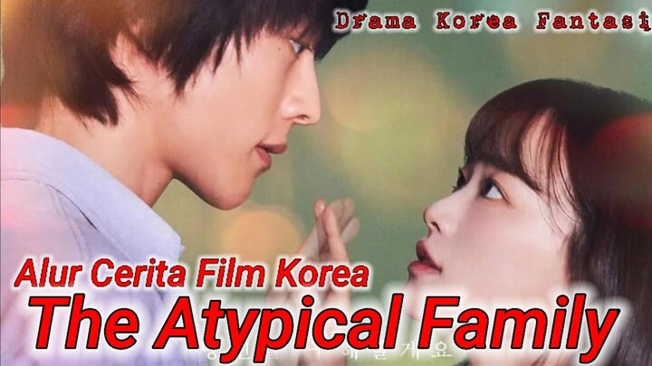 The Atypical Family - Alur cerita Drama korea