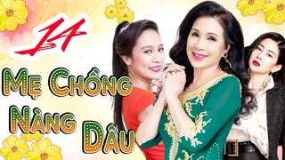 PHIM BỘ VIỆT NAM GIA ĐÌNH HAY NHẤT 2023 | PHIM MẸ CHỒNG NÀNG DÂU - TẬP 14 | KIM XUÂN, MAI PHƯƠNG