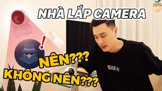 CÓ NÊN LẮP CAMERA Ở NHÀ HAY KHÔNG ???