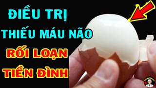 8 Món Ăn ĐẠI BỔ Cho Người THIẾU MÁU NÃO Rối Loạn Tiền Đình, Ăn Đến Đâu Khỏe Đến Đó