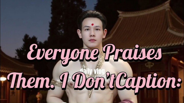 Everyone Praises Them. I Don’tCaption: