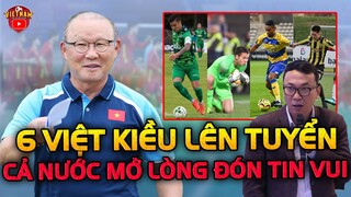 Cả Nước Mở Lòng Đón 6 Việt Kiều Lên Đội Tuyển, HLV Park Vui Ngây Ngất, AFF Báo Tin Vui