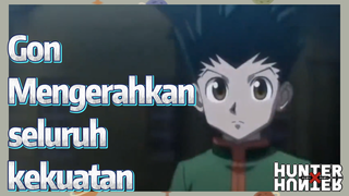Gon Mengerahkan seluruh kekuatan