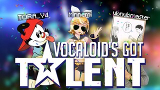 VOCALOID'S GOT TALENT (ft. TORA_V4 & ubnubmaster)