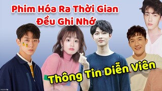 Dàn diễn viên trai xinh gái đẹp trong phim HOÁ RA THỜI GIAN ĐỀU GHI NHỚ