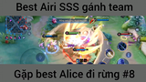Best Airi Sss gánh team gặp best Alice #8